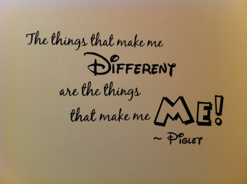 "The things that make me different are the things that make me ME!" - Piglet quote on the wall of our sensory gym